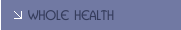 WHOLE HEALTH 