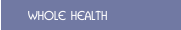 WHOLE HEALTH 